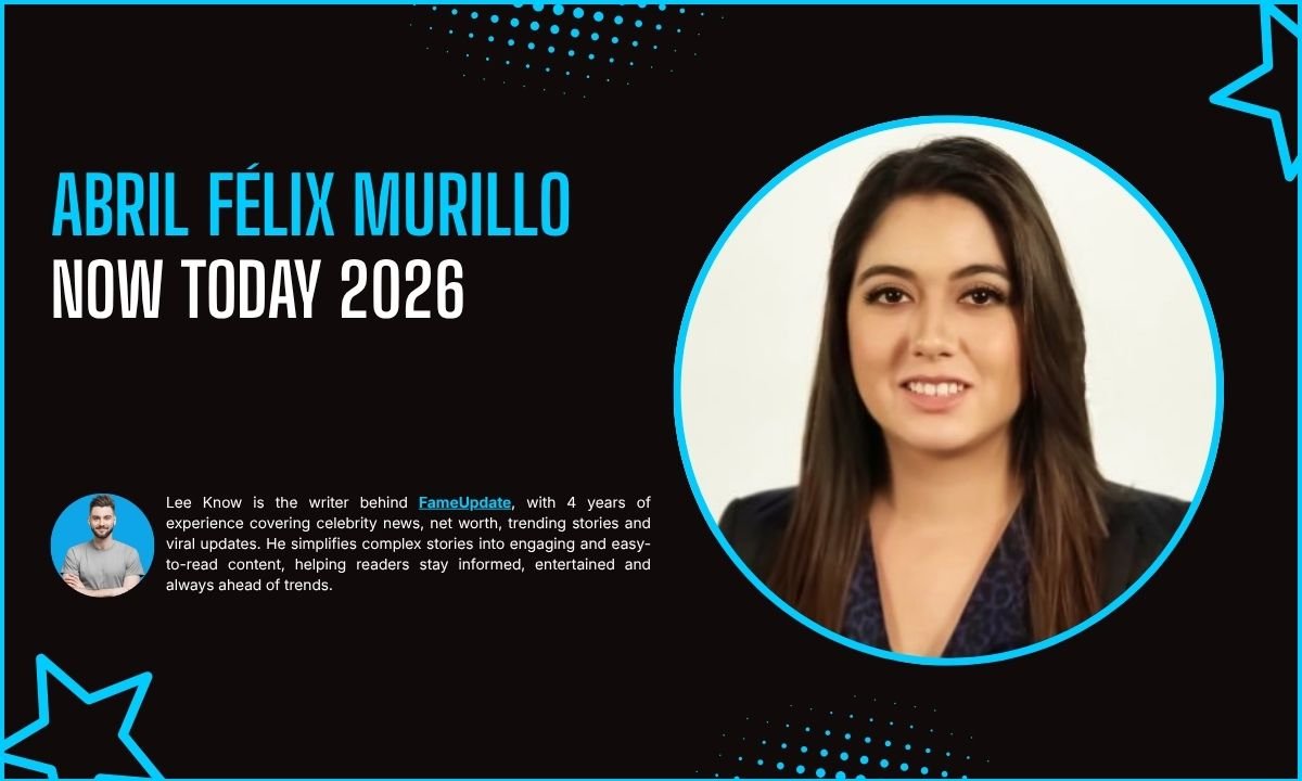 Abril Félix Murillo Now Today