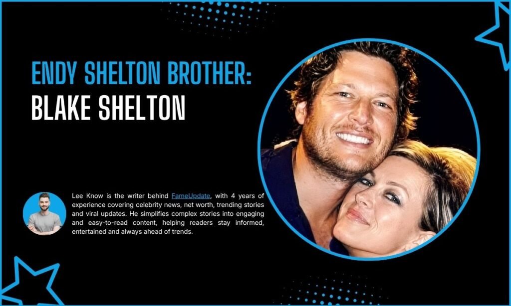 Endy Shelton Brother: Blake Shelton