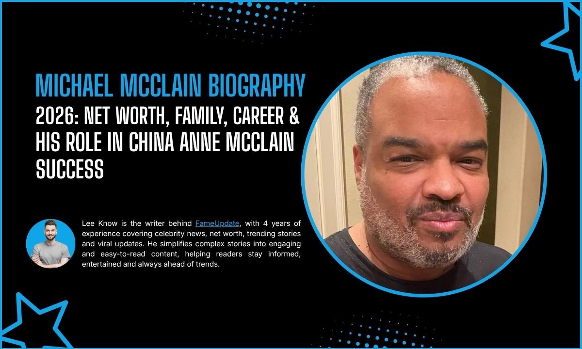 Michael McClain Biography 2026: Net Worth, Family, Career & His Role In China Anne McClain Success