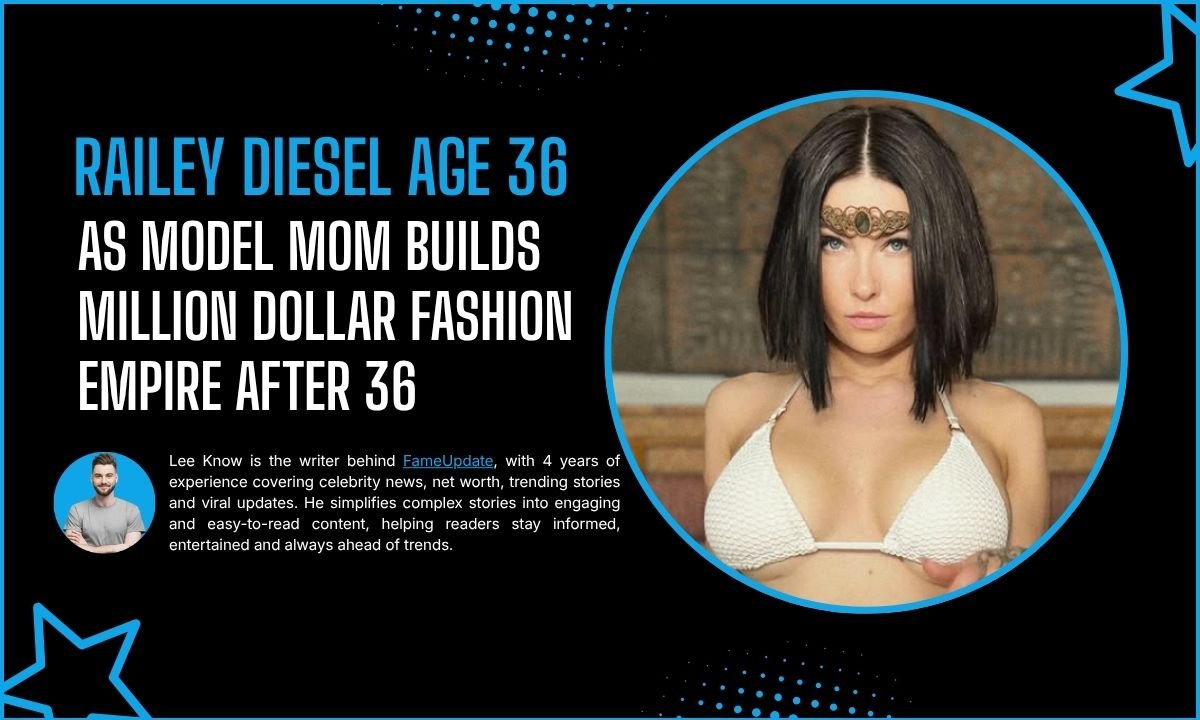 Railey Diesel Age Revealed: As Model Mom Builds Million Dollar Fashion Empire After 36