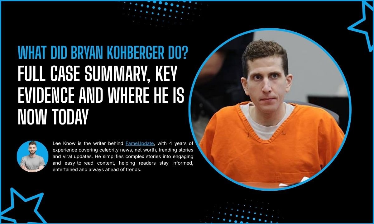 What Did Bryan Kohberger Do? Full Case Summary, Key Evidence And Where He Is Now Today