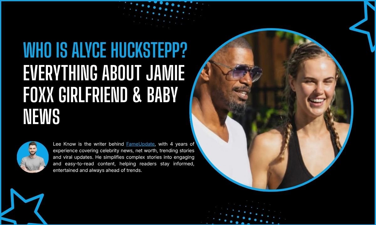 Who Is Alyce Huckstepp? Everything About Jamie Foxx Girlfriend & Baby News
